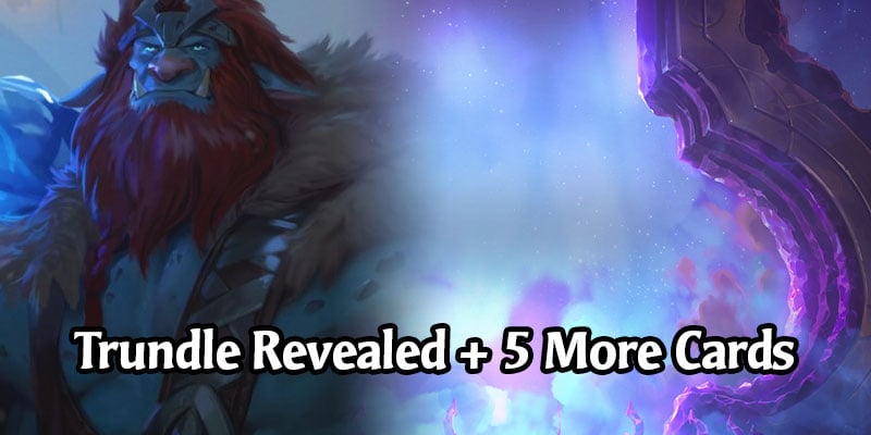 Trundle is the Newest Legends of Runeterra Freljord Champion Coming in Call of the Mountain (6 New Cards Revealed!)