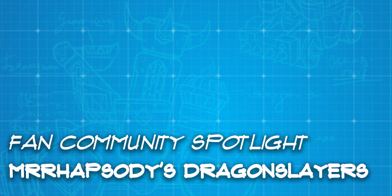 Fan Community Spotlight - MrRhapsody's "Dragonslayers"