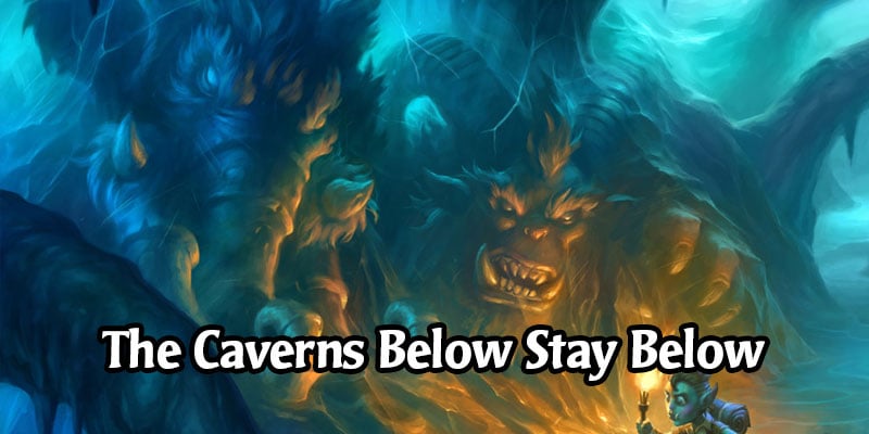 Were you Expecting The Caverns Below to be Unnerfed with Hearthstone's Next Expansion? Think Again