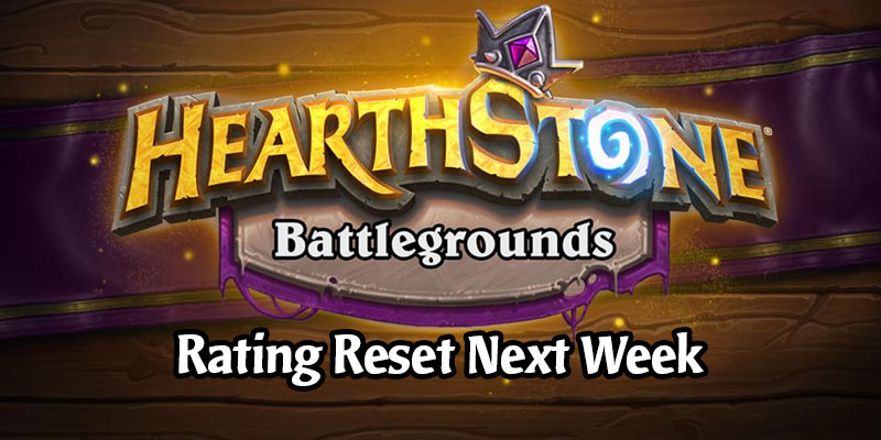 Hearthstone Battlegrounds Rating Resets Next Week - Patch 18.4