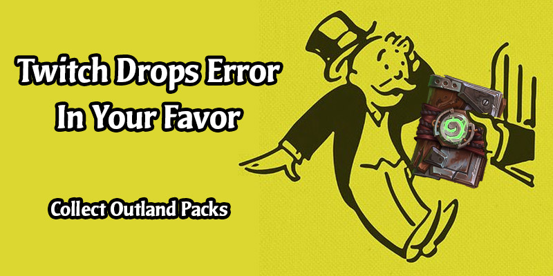 Twitch Drops Error In Your Favor - Collect Ashes of Outland Packs (Expired)