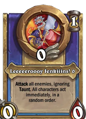 Leeeeeroooy Jenkiiins! {0} Card Image