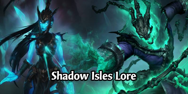 The Lore of Runeterra's Shadow Isles and its Champions