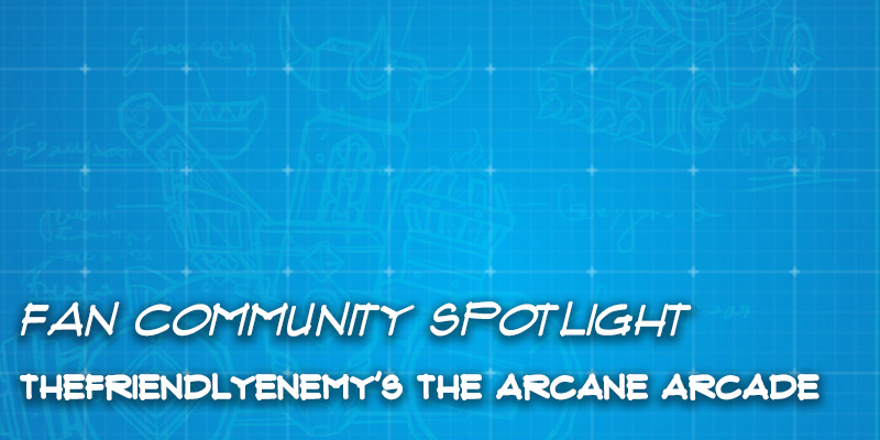 Fan Community Spotlight - TheFriendlyEnemy's "The Arcane Arcade"