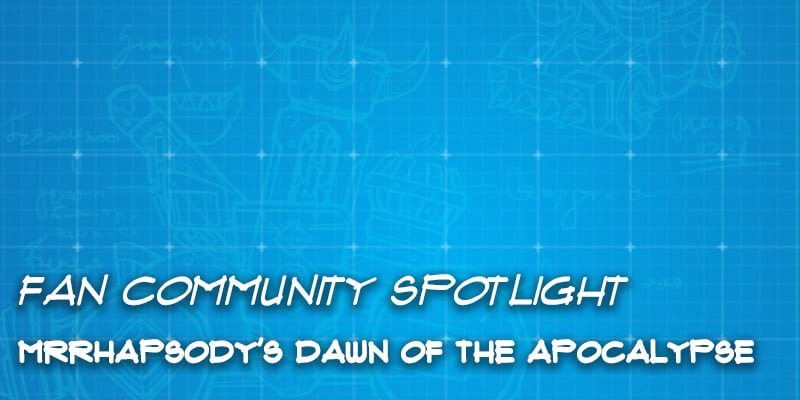 Fan Community Spotlight - MrRhapsody's "Dawn of the Apocalypse"