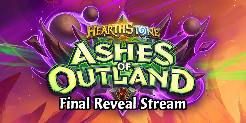 Hearthstone Ashes Of Outland Final Reveal Stream Live Recap