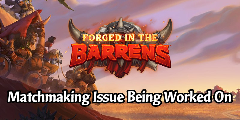 Forged in the Barrens Matchmaking Issue: Games Failing to Start - Blizzard is Working on It