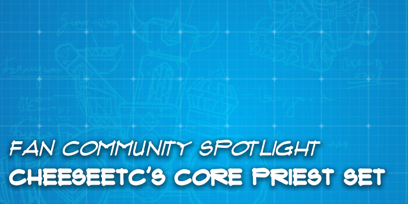 Fan Community Spotlight - CheeseEtc's Core Priest Set