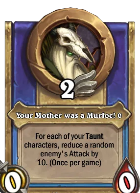 Your Mother was a Murloc! {0} Card Image