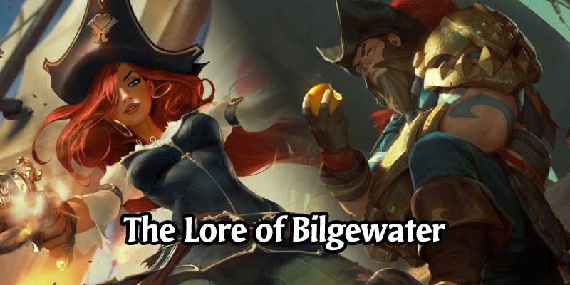 The Lore of Runeterra's Bilgewater and its Champions
