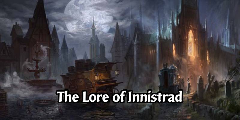 The Lore of Innistrad - Learn More About The Scariest Plane in The Multiverse