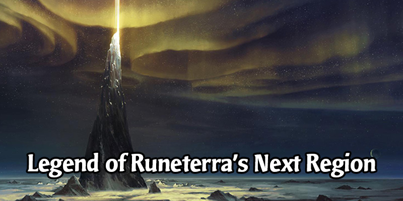 We May Already Know the Next Legends of Runeterra Region for Release in August