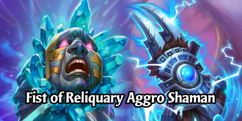 The Fist of Reliquary Aggro Shaman Deck List and Guide - Memes and Dreams #3