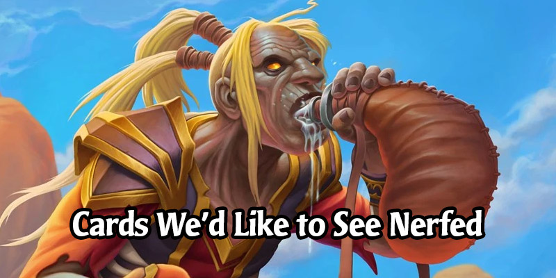 Cards We Would Like to See Nerfed in the Upcoming Hearthstone Balance Patch