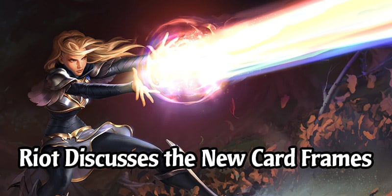 Riot Comments on The Recent Changes to Runeterra's Card Frames
