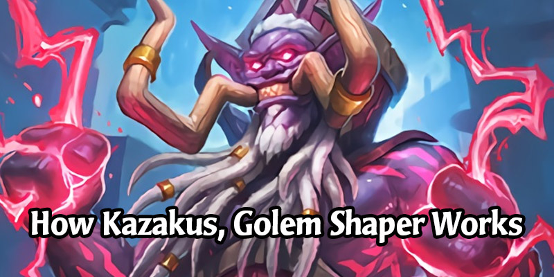 How Forged in the Barrens' Kazakus, Golem Shaper's Custom Golems Work