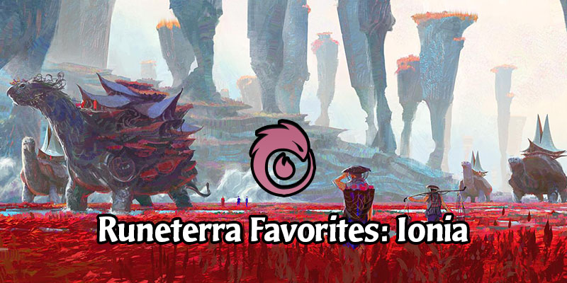 Ionia Spotlight - Our Favorite Cards & Decks from the Legends of Runeterra Region