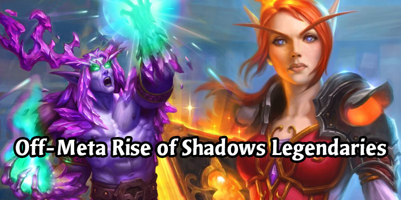 Off-Meta Hearthstone Decks Highlighting Some Underused Rise of Shadows Legendaries
