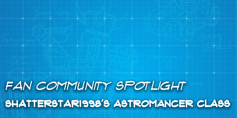 Fan Community Spotlight - Shatterstar1998's Astromancer Class