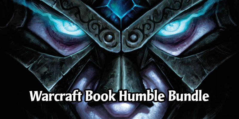 Interested in Warcraft Lore or Art? Humble Bundle Has a Great Deal on Digital Warcraft Books!